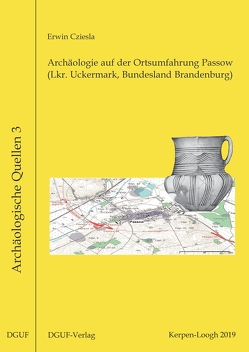 Archäologie auf der Ortsumfahrung Passow (Lkr. Uckermark, Bundesland Brandenburg) von Cziesla,  Erwin