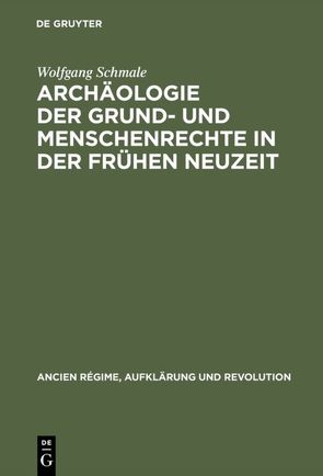 Archäologie der Grund- und Menschenrechte in der Frühen Neuzeit von Schmale,  Wolfgang