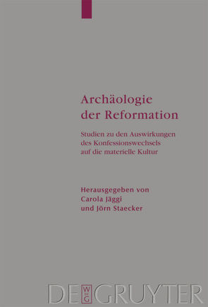 Archäologie der Reformation von Jäggi,  Carola, Staecker,  Jörn