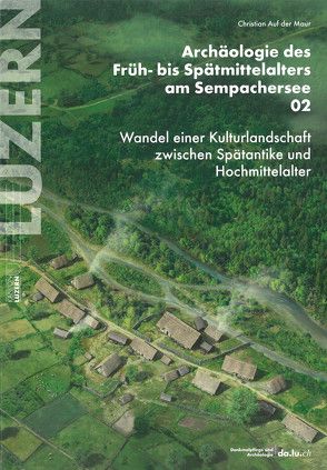 Archäologie des Früh- bis Spätmittelalters am Sempachersee 02 von Auf der Maur,  Christian, Gobet,  Erika, Kühn,  Marlu, Marti-Grädel,  Elisabeth