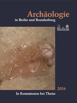 Archäologie in Berlin und Brandenburg von Archäologische Gesellschaft in Berlin und Brandenburg e.V., Archäologisches Landesmuseum, Landesamt für Denkmalpflege Brandenburg, Landesdenkmalamt Berlin