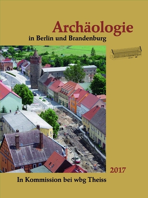 Archäologie in Berlin und Brandenburg von Archäologische Gesellschaft in Berlin und Brandenburg e.V., Archäologisches Landesmuseum, Landesamt für Denkmalpflege Brandenburg, Landesdenkmalamt Berlin