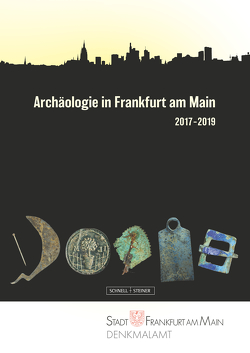 Archäologie in Frankfurt am Main 2017–2019 von Hampel,  Andrea, Sichert,  Elke