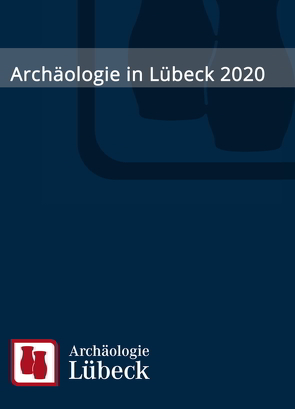 Archäologie in Lübeck 2020 von Hauser,  Marco, Kräling,  Heiko, Morgenstern,  Sylvia, Mührenberg,  Doris, Rieger,  Dirk, Rummert,  Dirk, Schneider,  Manfred, Sudhoff,  Ingrid, Voigtmann,  Arne