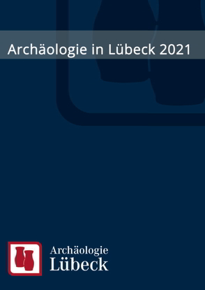 Archäologie in Lübeck 2021 von Grabowski,  Mieczysław, Kräling,  Heiko, Mührenberg,  Doris, Rieger,  Dirk, Schneider,  Manfred, Sudhoff,  Ingrid, Voigtmann,  Arne