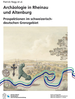 Archäologie in Rheinau und Altenburg von Nagy,  Patrick
