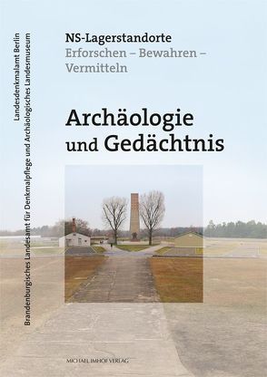 Archäologie und Gedächtnis – NS-Lagerstandorte von Drieschner,  Axel, Kersting,  Thomas, Ley,  Astrid, Lutz,  Thomas, Theune,  Claudia