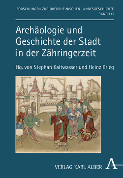 Archäologie und Geschichte der Stadt in der Zähringerzeit von Kaltwasser,  Stephan, Krieg,  Heinz