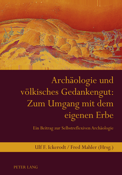 Archäologie und völkisches Gedankengut: Zum Umgang mit dem eigenen Erbe von Ickerodt,  Ulf F., Mahler,  Fred