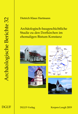 Archäologisch-baugeschichtliche Studie zu den Dorfkirchen im ehemaligen Bistum Konstanz von Hartmann,  Dietrich Klaus