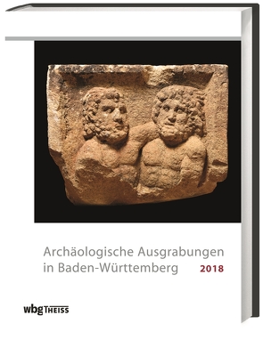 Archäologische Ausgrabungen in Baden-Württemberg 2018 von Archäologisches Landesmuseum, Förderkreis Archäologie in Baden e.V., Gesellschaft für Archäologie, Landesamt für Denkmalpflege im Regierungspräsidium Stuttgart