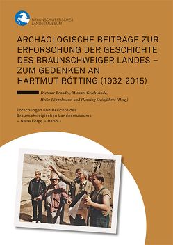 Archäologische Beiträge zur Erforschung der Geschichte des Braunschweiger Landes – Zum Gedenken an Hartmut Rötting (1932-2015) von Brandes,  Dietmar, Geschwinde,  Michael, Pöppelmann,  Heike, Steinführer,  Henning