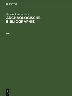 Archäologische Bibliographie / 1961 von Reincke,  Gerhard
