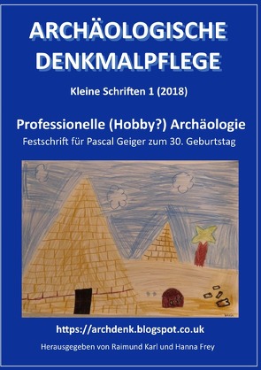 Archäologische Denkmalpflege, Kleine Schriften / Professionelle (Hobby?) Archäologie von Karl,  Raimund