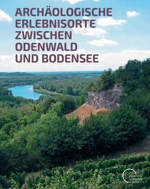 Archäologische Erlebnisorte zwischen Odenwald und Bodensee von Seitz,  Gabriele