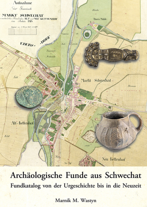Archäologische Funde aus Schwechat. von Wastyn,  Marnik M.