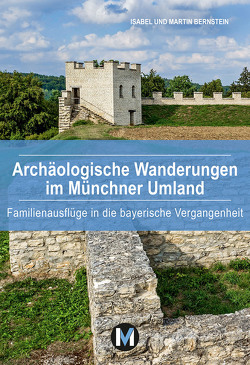 Archäologische Wanderungen im Münchner Umland von Bernstein,  Isabel, Bernstein,  Martin