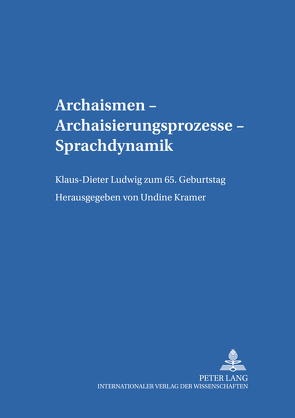 Archaismen – Archaisierungsprozesse – Sprachdynamik von Kramer,  Undine