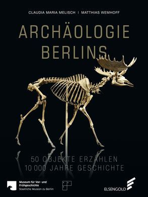Archäologie Berlins von Melisch,  Claudia Maria, Wemhoff,  Matthias