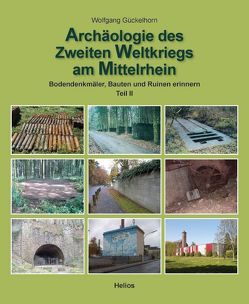 Archäologie des 2. Weltkrieges am Mittelrhein – Teil 2 von Gückelhorn,  Wolfgang
