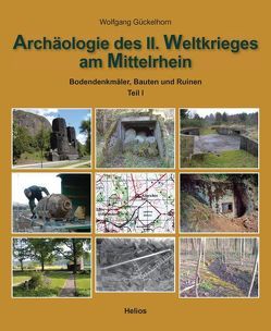 Archäologie des II. Weltkrieges am Mittelrhein von Gückelhorn,  Wolfgang