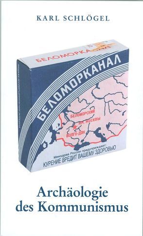 Archäologie des Kommunismus oder Russland im 20. Jahrhundert von Schlögel,  Karl