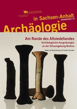 Archäologie in Sachsen-Anhalt / Am Rande des Altsiedellandes von Meller,  Harald, Rauchhaupt,  Ralph von, Schunke,  Torsten