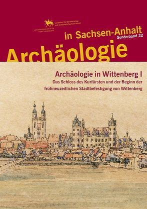 Archäologie in Sachsen-Anhalt / Archäologie in Wittenberg I von Helten,  Leonhard, Hille,  Andreas, Meller,  Harald