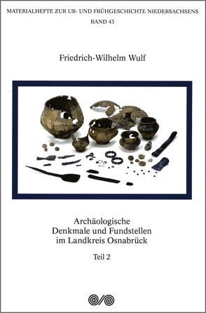 Archäologische Denkmale und Fundstellen im Landkreis Osnabrück von Friederichs,  Axel, Wulf,  Friedrich-Wilhelm