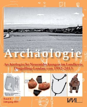 Archäologische Neuentdeckungen im Landkreis Dingolfing-Landau von 1992-2011 von Kreiner,  Ludwig