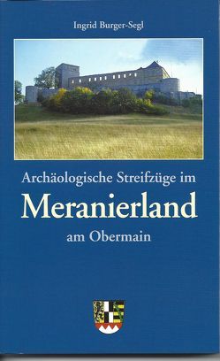 Archäologische Streifzüge im Meranierland am Obermain von Burger-Segl,  Ingrid, Denzler,  Günther, Dippold,  Günter, Wirz,  Ulrich