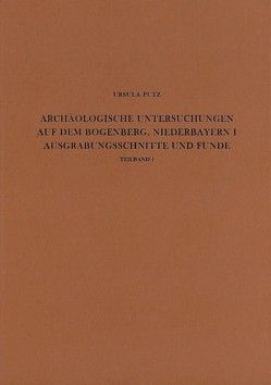 Archäologische Untersuchungen auf dem Bogenberg, Niederbayern, I Ausgrabungen und Funde von Putz,  Ursula