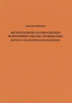 Archäologische Untersuchungen im Bogenberg – Umland, Niederbayern von Hofmann,  Angelika