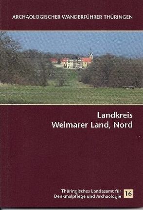 Archäologischer Wanderführer Thüringen 16: Landkreis Weimarer Land, Nord von Grasselt,  Thomas, Ostritz,  Sven