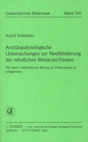 Archäopalynologische Untersuchungen zur Neolithisierung der nördlichen Wetterau /Hessen von Schweizer,  Astrid