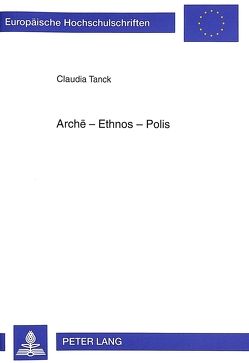 Arche – Ethnos – Polis von Tanck,  Claudia