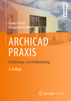 ARCHICAD PRAXIS von Fischer,  Frank, Fischer,  Katharina