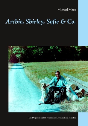 Archie, Shirley, Sofie & Co. von Moos,  Michael