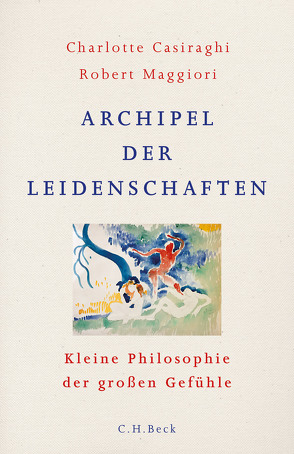 Archipel der Leidenschaften von Casiraghi,  Charlotte, Fröhlich,  Grit, Hansen,  André, Karzel,  Ruth, Maggiori,  Robert