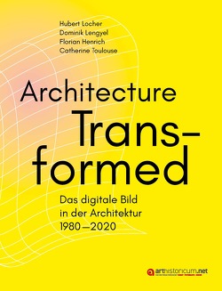 Architecture Transformed von Henrich,  Florian, Lengyel,  Dominik, Locher,  Hubert, Toulouse,  Catherine