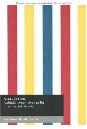Architekt – Autor – Avantgardist. Bruno Taut in Dahlewitz von de Bruyn,  Wolfgang, Handke,  Anette, Kupsch,  Nadja