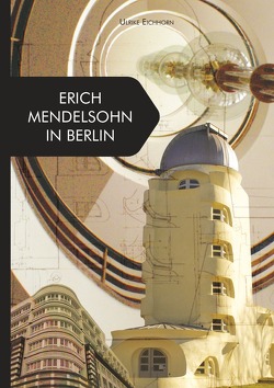 Architekten in Berlin / Erich Mendelsohn in Berlin von Eichhorn,  Ulrike