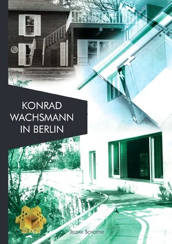 Architekten in Berlin / Konrad Wachsmann in Berlin von Eichhorn,  Ulrike, Schottke,  Jeldrik