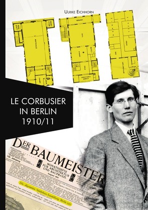 Architekten in Berlin / Le Corbusier in Berlin 1910/1911 von Eichhorn,  Ulrike