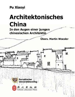 Architektonisches China in den Augen einer jungen chinesischen Architektin von Pu,  Xiaoyi, Woesler,  Martin