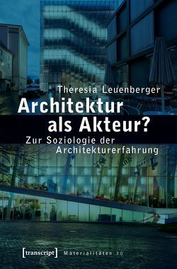Architektur als Akteur? von Leuenberger,  Theresia