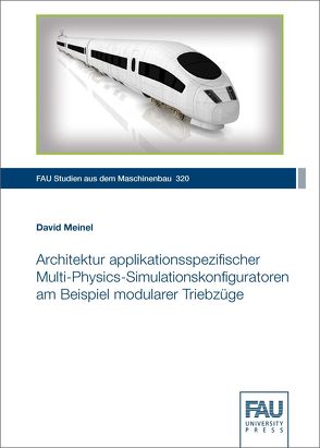 Architektur applikationsspezifischer Multi-Physics-Simulationskonfiguratoren am Beispiel modularer Triebzüge von Meinel,  David
