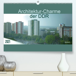 Architektur-Charme der DDR (Erfurt) (Premium, hochwertiger DIN A2 Wandkalender 2021, Kunstdruck in Hochglanz) von Flori0