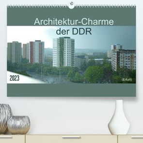 Architektur-Charme der DDR (Erfurt) (Premium, hochwertiger DIN A2 Wandkalender 2023, Kunstdruck in Hochglanz) von Flori0