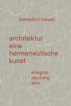 Architektur – eine hermeneutische Kunst von Tonon,  Benedict